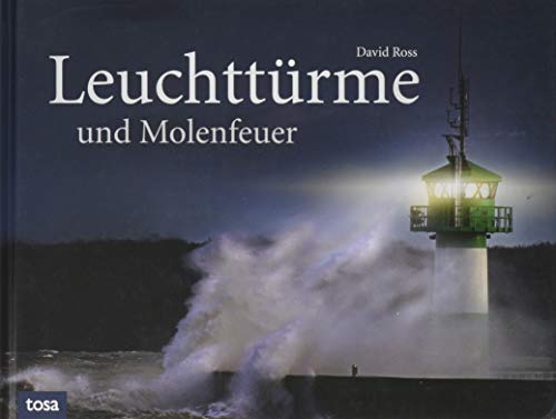Leuchttürme und Molenfeuer: Lichtzeichen der Meere von tosa GmbH