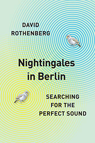 Nightingales in Berlin: Searching for the Perfect Sound von University of Chicago Pr.