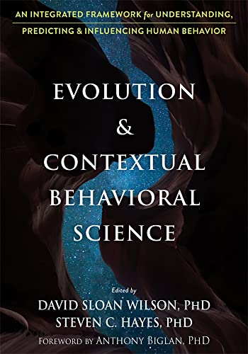 Evolution and Contextual Behavioral Science: An Integrated Framework for Understanding, Predicting, and Influencing Human Behavior von Context Press