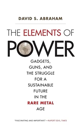 The Elements of Power: Gadgets, Guns, and the Struggle for a Sustainable Future in the Rare Metal Age von Yale University Press