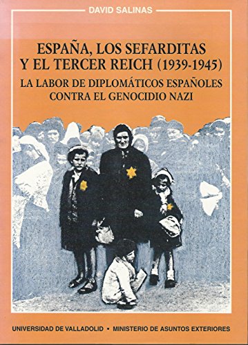 España, los sefarditas y el Tercer Reich (1939-1945) : la labor de diplomáticos españoles contra el genocidio nazi