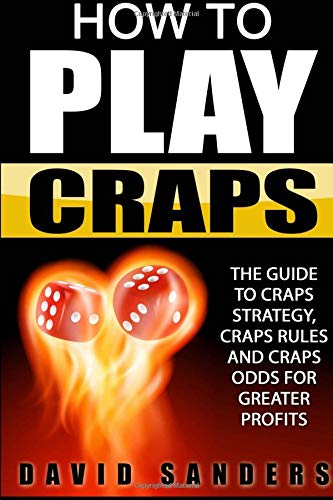 How To Play Craps: The Guide To Craps Strategy, Craps Rules and Craps Odds for Greater Profits von CreateSpace Independent Publishing Platform