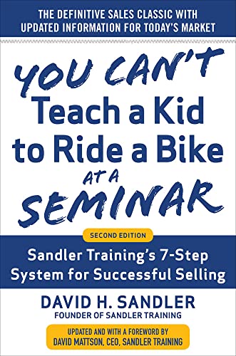 You Can't Teach a Kid to Ride a Bike at a Seminar, 2nd Edition: Sandler Training's 7-Step System for Successful Selling von McGraw-Hill Education