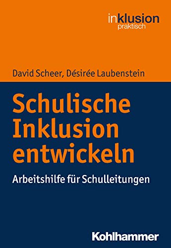 Schulische Inklusion entwickeln: Arbeitshilfe für Schulleitungen (Inklusion praktisch) von Kohlhammer