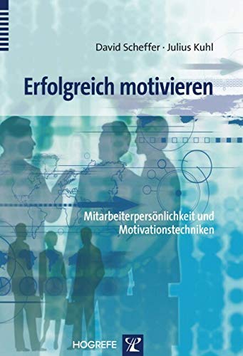 Erfolgreich motivieren: Mitarbeiterpersönlichkeit und Motivationstechniken