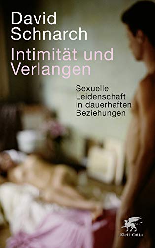 Intimität und Verlangen: Sexuelle Leidenschaft in dauerhaften Beziehungen von Klett-Cotta Verlag