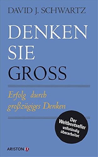 Denken Sie groß!: Erfolg durch großzügiges Denken von Ariston
