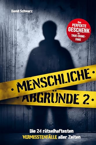 Menschliche Abgründe 2: Die 24 rätselhaftesten Vermisstenfälle aller Zeiten von ATR Verlag