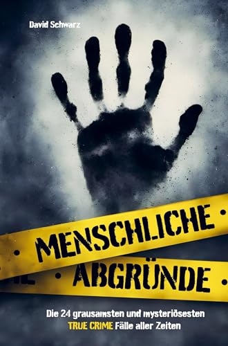 Menschliche Abgründe: Die 24 grausamsten und mysteriösesten True Crime Fälle von ATR Verlag
