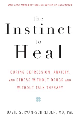 The Instinct to Heal: Curing Depression, Anxiety and Stress Without Drugs and Without Talk Therapy von Rodale