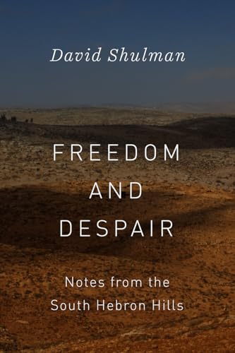 Freedom and Despair: Notes from the South Hebron Hills von University of Chicago Press