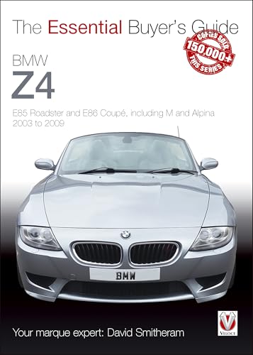 BMW Z4: E85 Roadster and E86 Coupe including M and Alpina 2003 to 2009: Essential Buyer's Guide (The Essential Buyer's Guide)