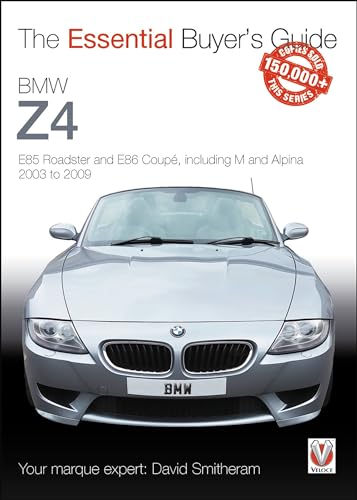 BMW Z4: E85 Roadster and E86 Coupe including M and Alpina 2003 to 2009: Essential Buyer's Guide (The Essential Buyer's Guide)