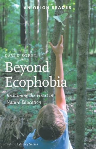 Sobel, D: Beyond Ecophobia: Reclaiming the Heart in Nature Education