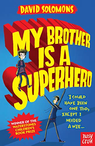 My Brother Is a Superhero: Winner of the Waterstones Children's Book Prize: I could have been one too, except I needed a wee