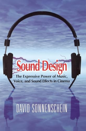 Sound Design: The Expressive Power of Music, Voice, and Sound Effects in Cinema