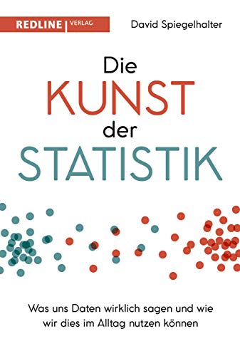 Die Kunst der Statistik: Was uns Daten wirklich sagen und wie wir dies im Alltag nutzen können Die Kunst der Statistik: Was uns Daten wirklich sagen und wie wir dies im Alltag nutzen können
