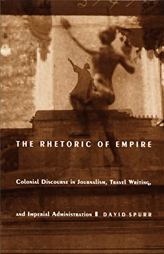 The Rhetoric of Empire: Colonial Discourse in Journalism, Travel Writing, and Imperial Administration (Post-Contemporary Interventions Series) von Duke University Press