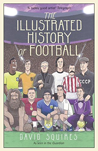The Illustrated History of Football: the highs and lows of football, brought to life in comic form…