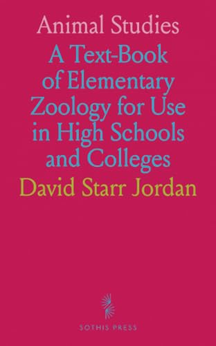 Animal Studies: A Text-Book of Elementary Zoology for Use in High Schools and Colleges von Sothis Press
