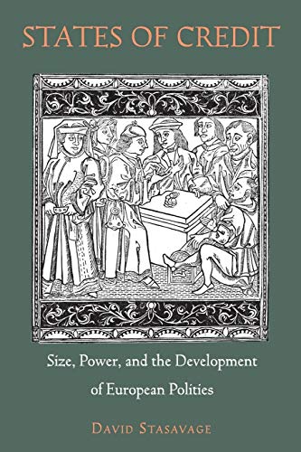 States of Credit: Size, Power, and the Development of European Polities (The Princeton Economic History of the Western World) von Princeton University Press