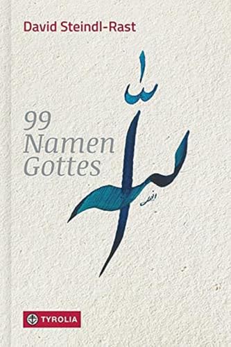 99 Namen Gottes: Betrachtungen. Mit 100 eigens für dieses Buch geschaffenen Kalligraphien der 99 Gottesnamen von Shams Anwari-Alhosseyni von Tyrolia Verlagsanstalt Gm