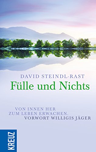Fülle und Nichts: Von innen her zum Leben erwachen. Vorwort Willigis Jäger