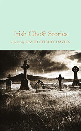 Irish Ghost Stories: Edited by David Stuart Davies (Macmillan Collector's Library, 59)