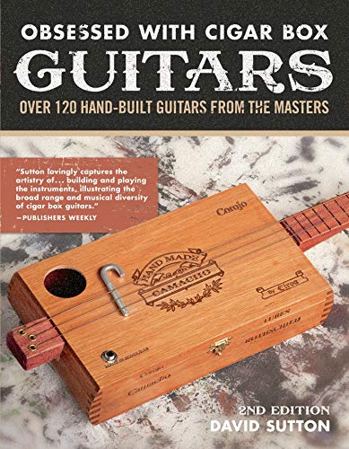 Obsession With Cigar Box Guitars: Over 120 hand-built guitars from the masters, 2nd edition von Fox Chapel Publishing
