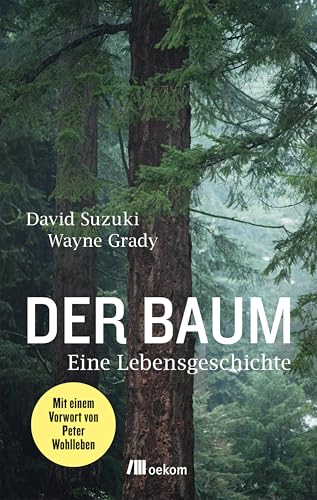 Der Baum: Eine Lebensgeschichte. Die faszinierende Lebensgeschichte einer Douglasie, das Wachstum, Überleben und ihre Bedeutung für Natur und Mensch Der Baum: Eine Lebensgeschichte. Die faszinierende Lebensgeschichte einer Douglasie, das Wachstum, Überleben und ihre Bedeutung für Natur und Mensch