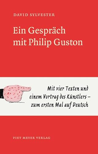 Ein Gespräch mit Philip Guston: Mit vier Texten und einem Vortrag des Künstlers - zum ersten Mal auf Deutsch. Nachw. v. Dieter Schwarz (NichtSoKleineBibliothek)
