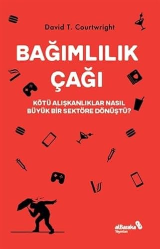 Bağımlılık Çağı: Kötü Alışkanlıklar Nasıl Büyük Bir Sektöre Dönüştü? von Albaraka Yayınları