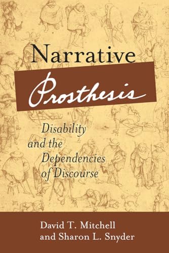 Narrative Prosthesis: Disability and the Dependencies of Discourse (Corporealities: Discoruses of Disability)