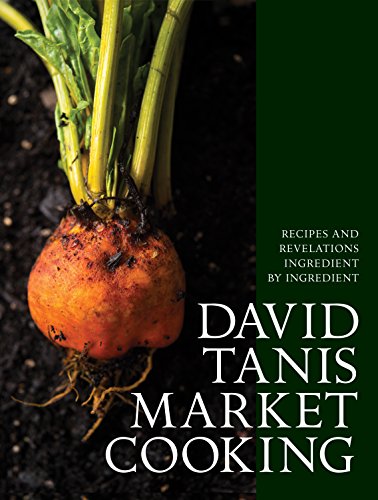 David Tanis Market Cooking: Recipes and Revelations, Ingredient by Ingredient von Artisan
