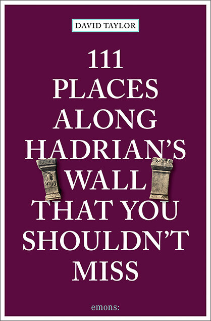 111 Places along Hadrian's Wall That You Shouldn't Miss von Emons Verlag