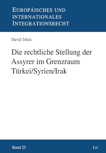 Die rechtliche Stellung der Assyrer im Grenzraum Türkei/Syrien/Irak von LIT Verlag