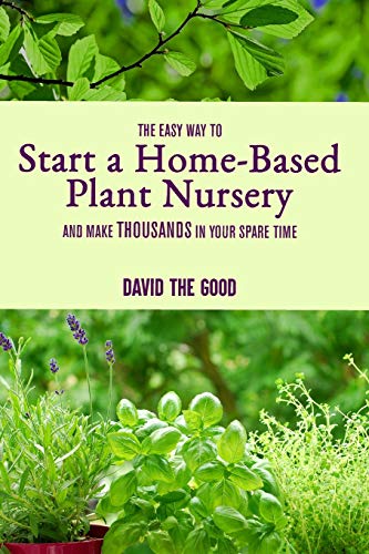 The Easy Way to Start a Home-Based Plant Nursery and Make Thousands in Your Spare Time von Independently Published