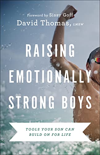 Raising Emotionally Strong Boys: Tools Your Son Can Build On for Life von Bethany House Publishers