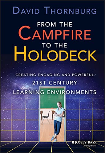 From the Campfire to the Holodeck: Creating Engaging and Powerful 21st Century Learning Environments von JOSSEY-BASS