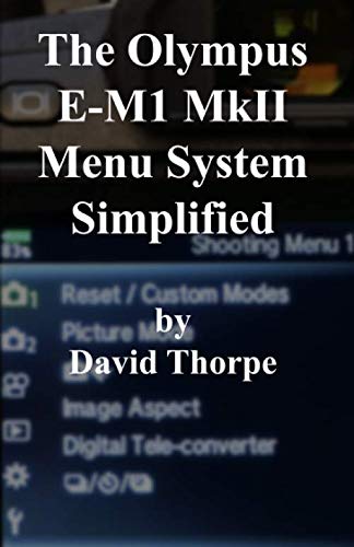 The Olympus E-M1 MkII Menu System Simplified von Independently published