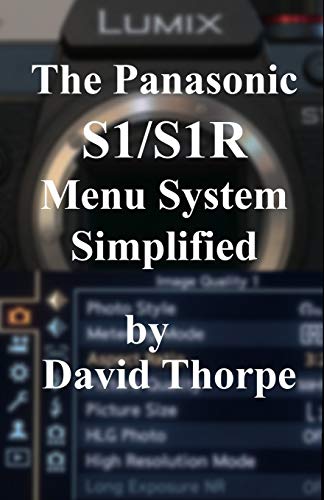 The Panasonic S1/S1R Menu System Simplified