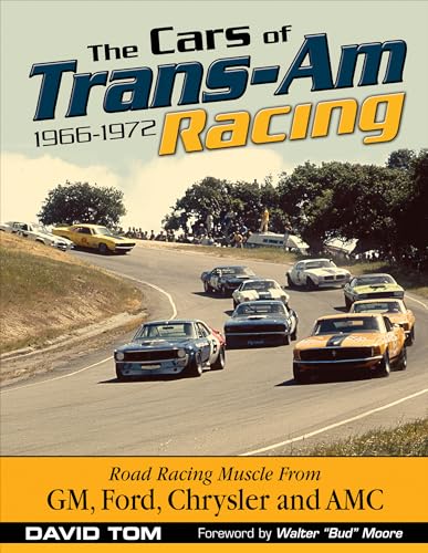 The Cars of Trans-Am Racing: 1966-1972: Road Racing Muscle from Gm, Ford, Chrysler and Amc The Cars of Trans-Am Racing: 1966-1972: Road Racing Muscle from Gm, Ford, Chrysler and Amc