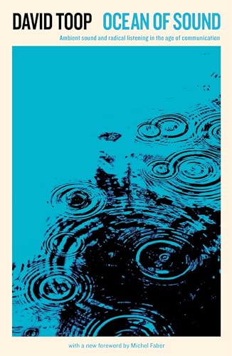 Ocean of Sound: Ambient sound and radical listening in the age of communication (Serpent's Tail Classics)
