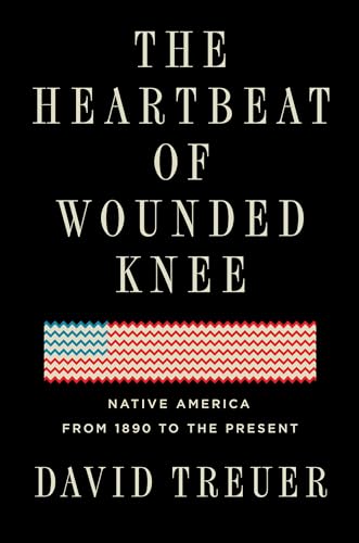 The Heartbeat of Wounded Knee: Native America from 1890 to the Present