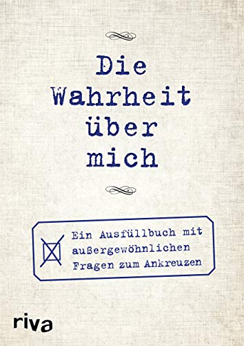 Die Wahrheit über mich: Ein Ausfüllbuch mit außergewöhnlichen Fragen zum Ankreuzen Die Wahrheit über mich: Ein Ausfüllbuch mit außergewöhnlichen Fragen zum Ankreuzen