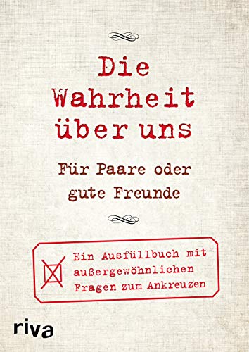 Die Wahrheit über uns – Für Paare oder gute Freunde: Ein Ausfüllbuch mit außergewöhnlichen Fragen zum Ankreuzen