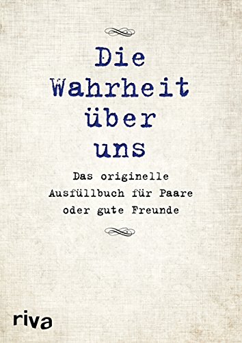Die Wahrheit über uns: Das originelle Ausfüllbuch für Paare oder gute Freunde Die Wahrheit über uns: Das originelle Ausfüllbuch für Paare oder gute Freunde