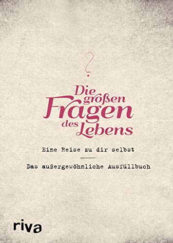 Die großen Fragen des Lebens: Eine Reise zu dir selbst – das außergewöhnliche Ausfüllbuch von RIVA