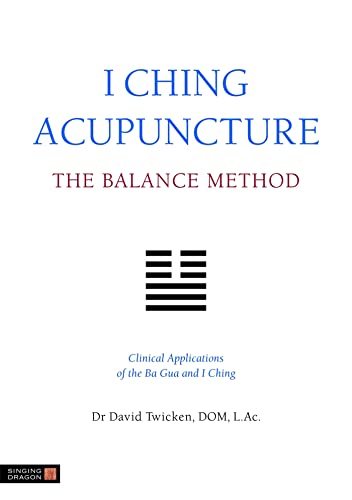 I Ching Acupuncture - the Balance Method: Clinical Applications of the Ba Gua and I Ching von Singing Dragon