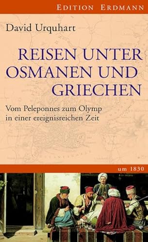 Reisen unter Osmanen und Griechen: Von Peloponnes zum Olymp in einer ereignisreichen Zeit um 1830